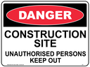 Safety Sign 600 x 450mm - DANGER Construction Site Unauthorised Person Keep Out